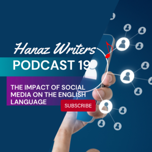 The Impact of Social Media on the English Language - Hanaz Writers Podcast Episode 19