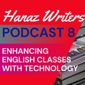 Enhancing English Classes with Technology - Hanaz Writers Podcast Episode 8