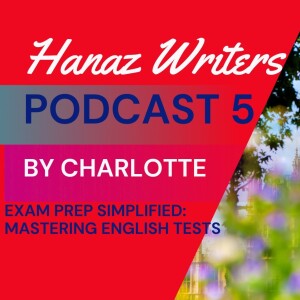 Exam Prep Simplified: Mastering English Tests | Hanaz Writers - Podcast Episode 5