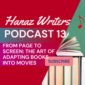 From Page to Screen: The Art of Adapting Books into Movies - Hanaz Writers Podcast Episode 13