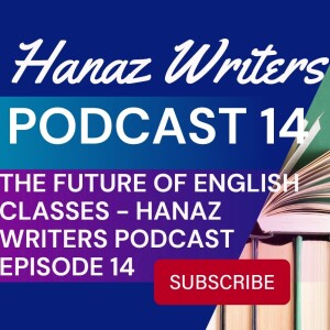 The Future of English Classes - Hanaz Writers Podcast Episode 14