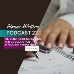 The Benefits of Scribbling and Doodling for Improving Handwriting - Hanaz Writers Podcast Episode 22