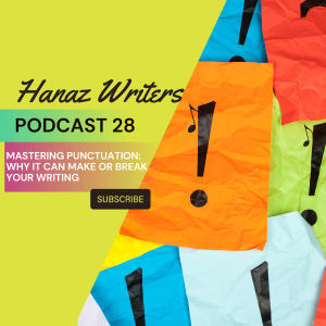 Mastering Punctuation: Why It Can Make or Break Your Writing – Hanaz Writers Podcast Episode 28