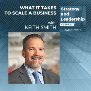 What It Takes To Scale A Business With Keith Smith