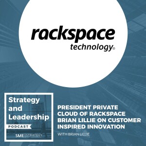 President Private Cloud Of Rackspace - Brian Lillie On Customer Inspired Innovation