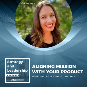 Aligning Mission With Your Product - With Lisa Curtis CEO Of Kuli Kuli Foods