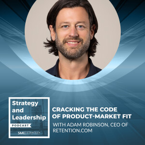 Cracking The Code Of Product-Market Fit With Adam Robinson, CEO Of Retention.com