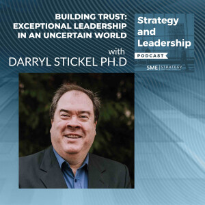 Building Trust: Exceptional Leadership In An Uncertain World With Darryl Stickel Ph.D