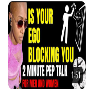 Is Your Ego Blocking You? (2 minute pep talk)