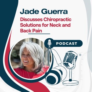 Jade Guerra Discusses Chiropractic Solutions for Neck and Back Pain
