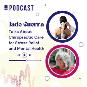 Jade Guerra Talks About Chiropractic Care for Stress Relief and Mental Health