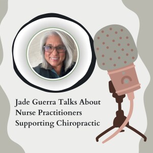 Jade Guerra Talks About Nurse Practitioners Supporting Chiropractic