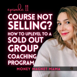 Overgiving and Underpricing Much? How to Uplevel the "Course No One is Buying" into a Sold-Out High Ticket Group Coaching Program ⬆️ [Ep.11]