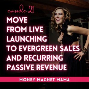 Dreaming of Passive Income? How to Move from Live Launching to Evergreen Sales and Recurring Passive Revenue (without Ads or Complicated Funnels) [Ep.21]