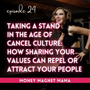 Taking a Stand with Polarizing Content in the Age of Cancel Culture: How Sharing Your Values as an Online Business Owner Can Repel or Attract Your People [Ep. 24]