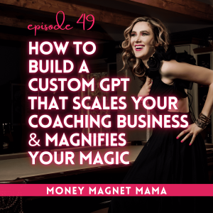 Clone Yourself with AI: How to Build a Custom GPT That Nurtures, Converts & Sounds Like You — Scale Your Coaching Business & Magnify Your Magic
