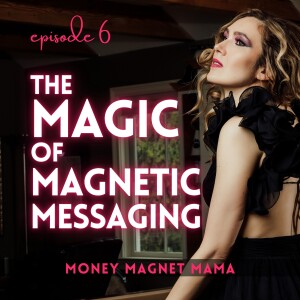 The Magic of Magnetic Messaging! 🪄 3 Steps to Find your Voice, Attract Dream Clients, and Sell Out your Offers 🧲 [Ep.6]