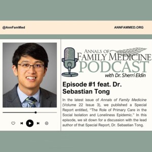 Ep.1: The Role of Primary Care in the Social Isolation & Loneliness Epidemic, feat. Dr. Sebastian Tong (Vol. 22 Iss. 3)