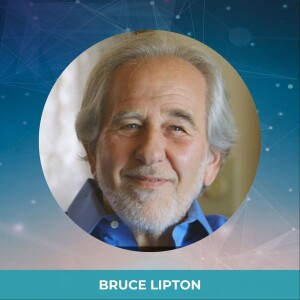 Ep. 13 - Bruce H. Lipton, Phd. - Staying True to Your Convictions