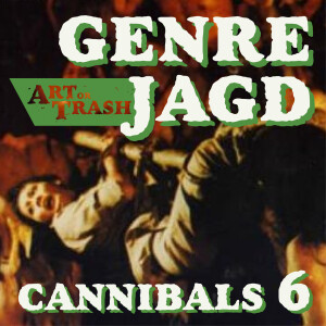 Art or Trash Genrejagd - Cannibals VI: Primitives