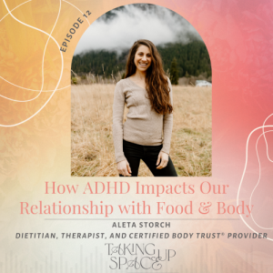 How ADHD Influences Your Relationship with Food and Body with Aleta Storch, RD, LMHC