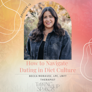 How to Navigate Dating in Diet Culture with Becca Moravec, LMFT, LPC