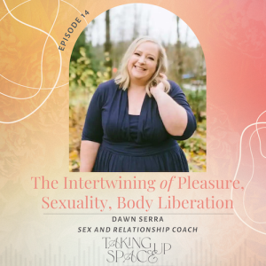 The Intertwining of Pleasure, Sexuality, and Liberation with Sex and Relationship Coach Dawn Serra