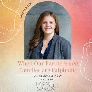 When Our Partners and Families are Fatphobic: Experiencing Weight Stigma from the People We Love with Becky Belinsky LMFT