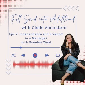 Eps 7: Independence and Freedom in a Marriage? with Brandon Ward (her husband)