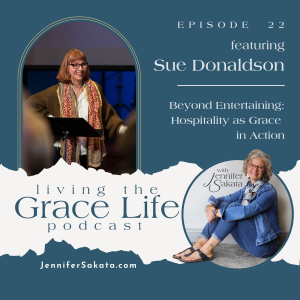 Ep. 22 Beyond Entertaining: Practicing Hospitality as Grace in Action