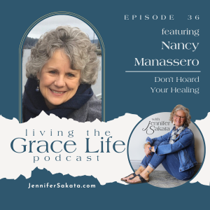 Ep. 36 Don't Hoard Your Healing | Nancy Manassero