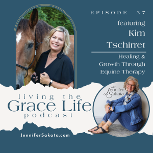 Ep. 37 Healing & Growth Through Equine Therapy | Kim Tschirret