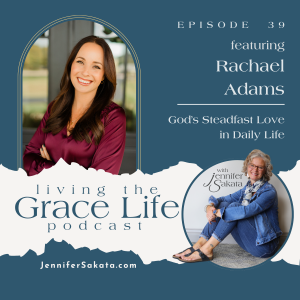 Ep. 39 God's Steadfast Love in Daily Life | Rachael Adams