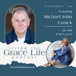 Ep. 40 Be Still and Be Loved | Michael John Cusick