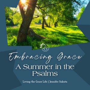 Ep. 43 Embracing Grace: A Summer in the Psalms