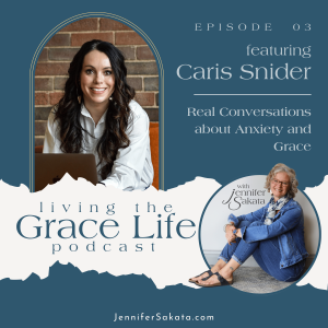 Ep. 03 Real Conversations about Anxiety and Grace | with Caris Snider