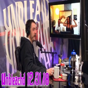 The Unbleachd Podcast Show 12/31/18