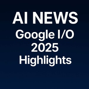 Edge of Innovation: Highlights from Google I/O 2025