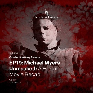 Itty Bitty Horror Episode 19: Unmasking Michael Myers: A Horror Movie Recap - Halloween Edition