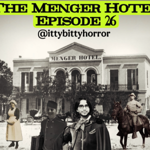 #26: The Ghosts of the Menger Hotel (San Antonio, TX)