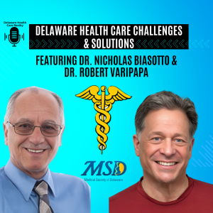 Episode 1 - Delaware Healthcare Challenges & Solutions | Dr. Nicholas Biasotto & Dr. Robert Varipapa