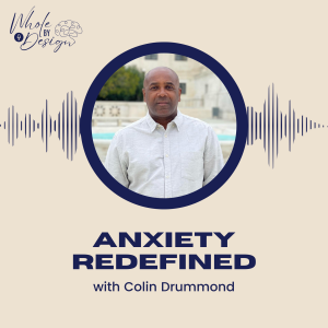 EP 2: Anxiety Redefined with Colin Drummond