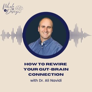 EP 12: How to Rewire Your Gut-Brain Connection | Dr. Ali Navidi