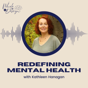 EP 1: Redefining Mental Health with Kathleen Hanagan