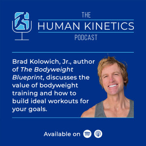The Bodyweight Training Blueprint, with Brad Kolowich, Jr.,