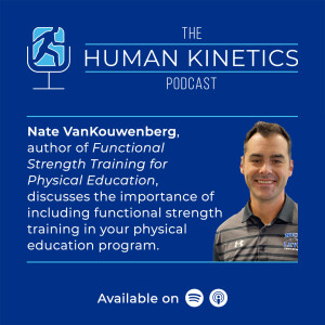 Importance of implementing functional strength training in physical education programs, with Nate VanKouwenberg