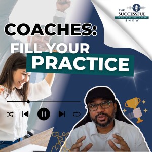 The Surprising Reason Why Most Coaches Struggle to Fill Their Practice (And How You Can Avoid That Fate)