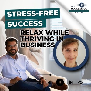 Stress-Free Success: How to Relax While Thriving In Business with Sonja