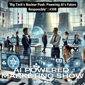 ”Big Tech’s Nuclear Push: Powering AI’s Future Responsibly” | #308