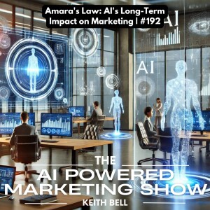 Amara’s Law: AI’s Long-Term Impact on Marketing | #192